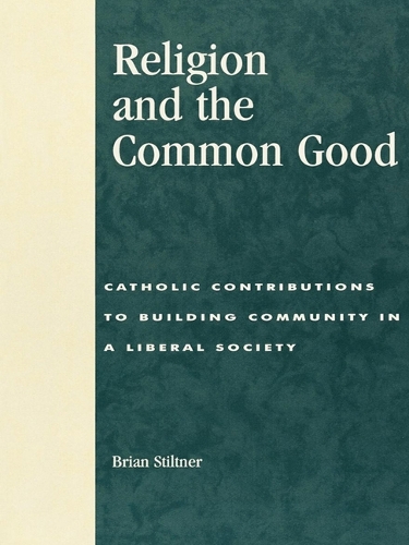 Religion and the Common Good: Catholic Contributions to Building Community in a Liberal Society (Hardback)