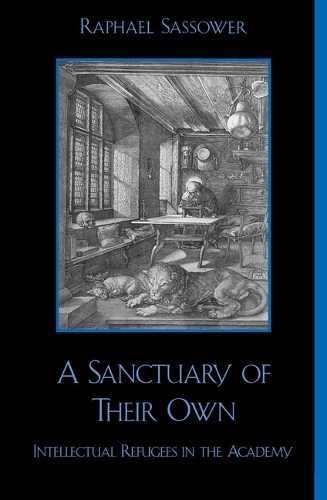 A Sanctuary of Their Own: Intellectual Refugees in the Academy - Critical Perspectives Series: A Book Series Dedicated to Paulo Freire (Hardback)