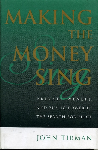 Making the Money Sing: Private Wealth and Public Power in the Search for Peace (Hardback)