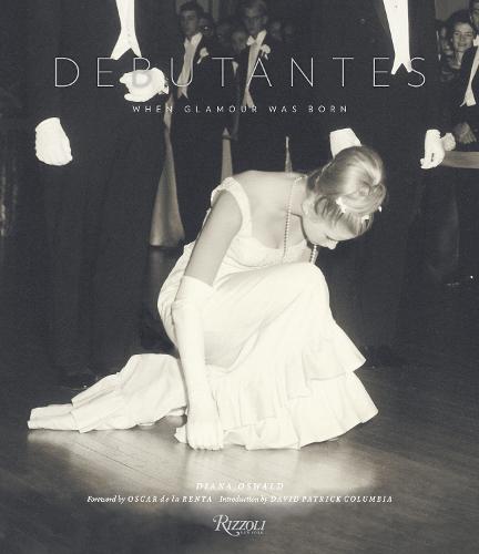 Debutantes: When Glamour Was Born. A Celebration of Fashion, Parties, and Timeless Beauty (Hardback)