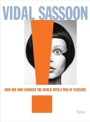 Vidal Sassoon: How One Man Changed the World with a Pair of Scissors (Hardback)