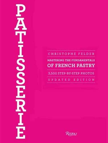 Patisserie: Mastering the Fundamentals of French Pastry - Updated Edition (Hardback)