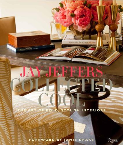 Jay Jeffers: Collected Cool : The Art of Bold, Stylish Interiors (Hardback)