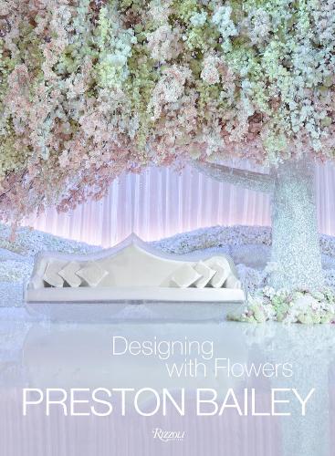 Preston Bailey: Designing with Flowers (Hardback)