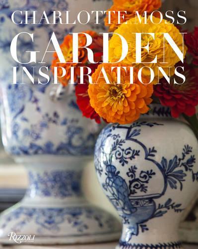 Charlotte Moss: Garden Inspirations (Hardback)