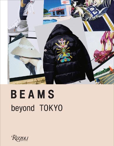 Beams: Beyond Tokyo - Innovative Fashion and Streetwear (Hardback)