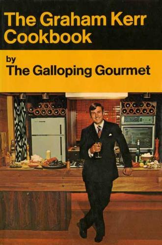 The Galloping Gourmet Cookbook By Graham Kerr Matt Lee Waterstones