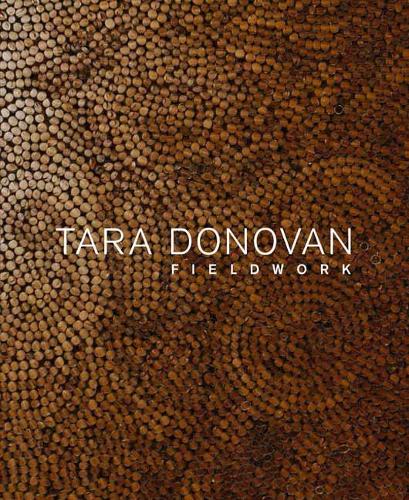 Tara Donovan: Fieldwork (Hardback)