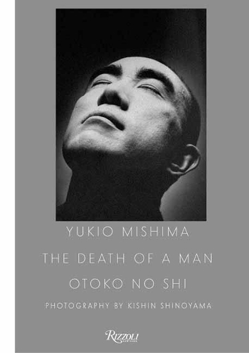 Yukio Mishima: The Death of a Man by Kishin Shinoyama | Waterstones