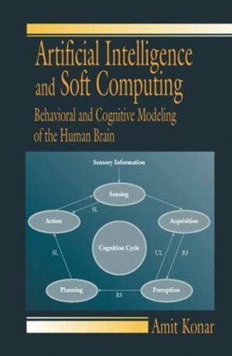 Artificial Intelligence and Soft Computing: Behavioral and Cognitive Modeling of the Human Brain (Hardback)