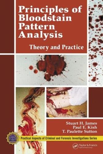 Principles of Bloodstain Pattern Analysis: Theory and Practice (Hardback)