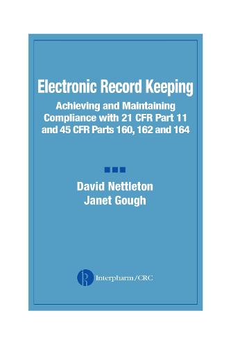 Electronic Record Keeping: Achieving and Maintaining Compliance with 21 CFR Part 11 and 45 CFR Parts 160, 162, and 164 (Hardback)