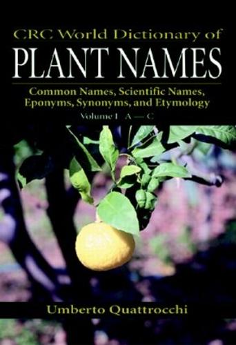 CRC World Dictionary of Plant Names: Common Names, Scientific Names, Eponyms, Synonyms, and Etymology (Hardback)