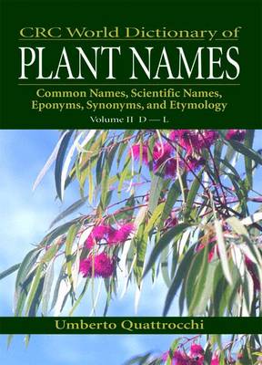 CRC World Dictionary of Plant Names: Common Names, Scientific Names, Eponyms, Synonyms, and Etymology (Hardback)