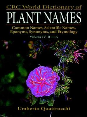 CRC World Dictionary of Plant Names: Common Names, Scientific Names, Eponyms. Synonyms, and Etymology (Hardback)