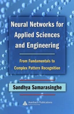 Neural Networks for Applied Sciences and Engineering: From Fundamentals to Complex Pattern Recognition (Hardback)