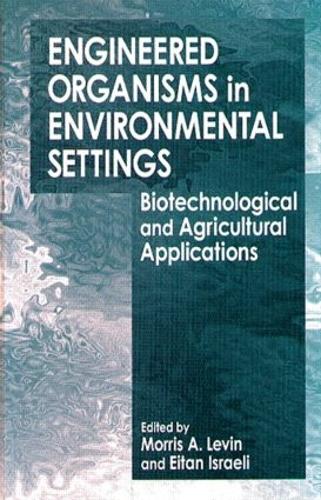 Engineered Organisms in Environmental Settings: Biotechnological and Agricultural Applications (Hardback)