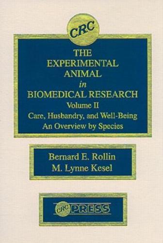 The Experimental Animal in Biomedical Research: Care, Husbandry, and Well-Being-An Overview by Species, Volume II (Hardback)