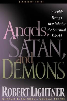 Angels, Satan, and Demons: Invisible Beings That Inhabit the Spiritual World - Swindoll Leadership Library (Hardback)