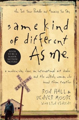 Same Kind of Different As Me: A Modern-Day Slave, an International Art Dealer, and the Unlikely Woman Who Bound Them Together (Paperback)