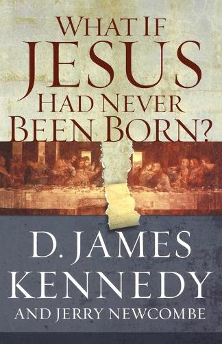 What If Jesus Had Never Been Born? (Paperback)