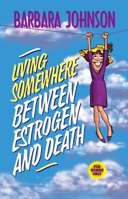 Living Somewhere Between Estrogen and Death (Paperback)