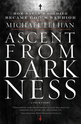 Ascent from Darkness: How Satan's Soldier Became God's Warrior (Paperback)