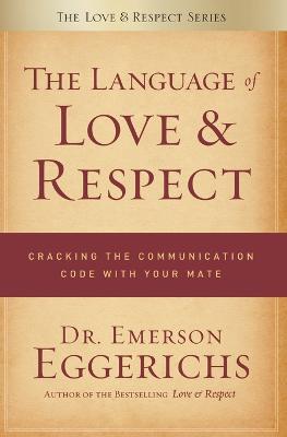 The Language of Love and Respect: Cracking the Communication Code with Your Mate (Paperback)