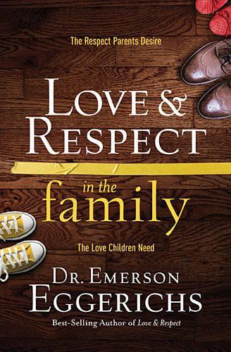 Love and Respect in the Family: The Respect Parents Desire; The Love Children Need (Hardback)