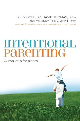 Intentional Parenting: Autopilot Is for Planes (Paperback)
