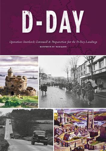 D-Day: Cornwall's Preparation for the D-Day Landings - Love Cornwall (Paperback)