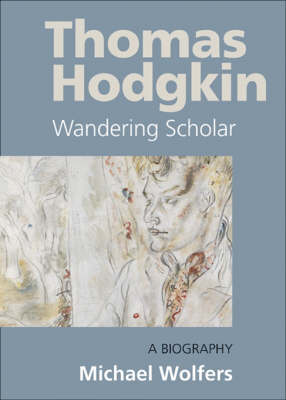 Thomas Hodgkin: Wandering Scholar - A Biography (Hardback)