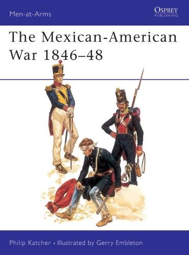 The Mexican-American War 1846-48 - Men-at-Arms (Paperback)