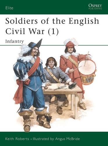 Soldiers of the English Civil War: Infantry v.1 - Elite No. 25 (Paperback)