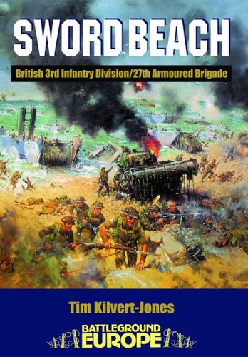 Normandy: Sword Beach - 3rd British Division/27th Armoured Brigade - Battleground Europe (Paperback)