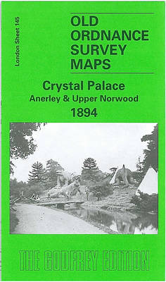 Crystal Palace, Anerley and Upper Norwood 1894: London Sheet 145 - Old O.S. Maps of London (Sheet map, folded)