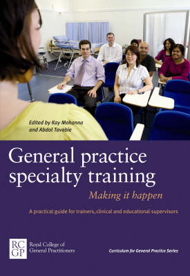 General Practice Specialty Training: Making it Happen: A Practical Guide for Trainers, Clinical and Educational Supervisors (Paperback)