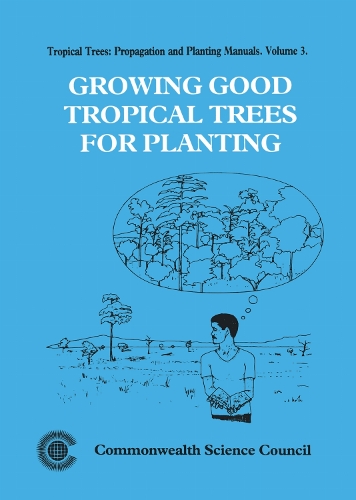 Growing Good Tropical Trees for Planting, Volume 3 - Tropical Trees: Propagation and Planting Manuals (Spiral bound)