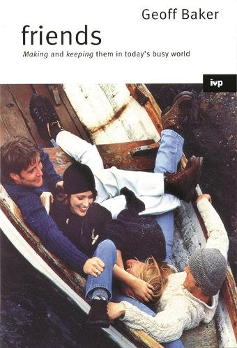 Friends: Making Them and Keeping Them in Today's Busy World (Paperback)