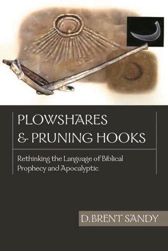 Plowshares and pruning hooks: Rethinking The Language Of Biblical Prophecy And Apocalyptic (Paperback)