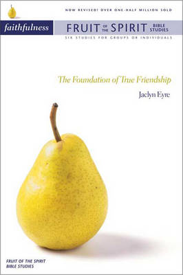 Faithfulness: The Foundation of True Friendship - Fruit of the Spirit Bible Studies S. (Paperback)