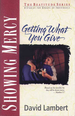 Showing Mercy: Getting What You Give - Beatitudes S. (Paperback)
