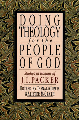 Doing Theology for the People of God: Studies in Honour of J.I.Packer (Paperback)