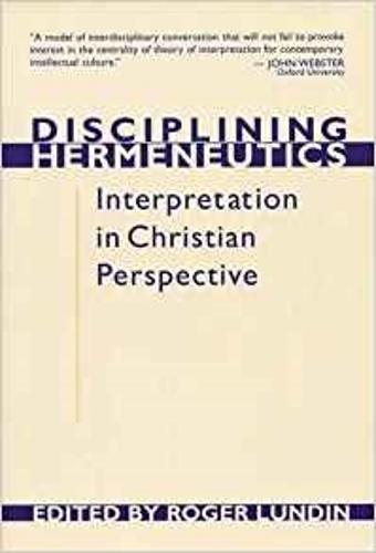 Disciplining Hermeneutics: Interpretation in Christian Perspective (Paperback)