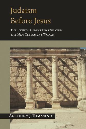 Judaism before Jesus: The Events and Ideas That Shaped the New Testament World (Paperback)