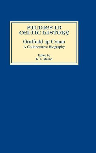 Gruffudd ap Cynan: A Collaborative Biography - Studies in Celtic History v. 16 (Hardback)