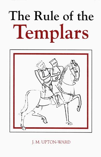 The Rule of the Templars: The French Text of the Rule of the Order of the Knights Templar - Studies in the History of Medieval Religion v. 7 (Paperback)