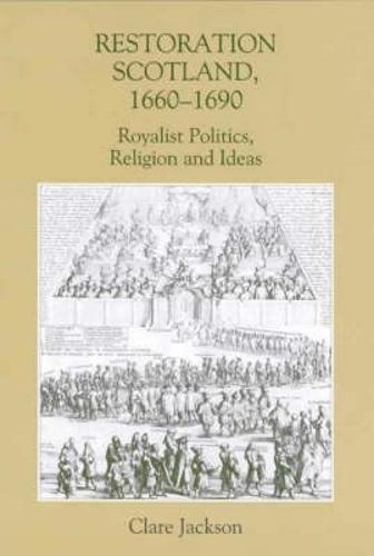 Restoration Scotland, 1660-1690: Royalist Politics, Religion and Ideas - Studies in Early Modern Cultural, Political and Social History (Hardback)