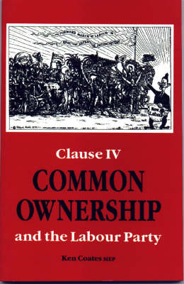 Common Ownership: Clause Four and the Labour Party (Hardback)