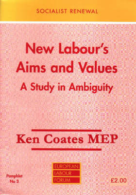New Labour's Aims and Values: A Study in Ambiguity - Socialist Renewal Pamphlet S. No. 3. (Paperback)